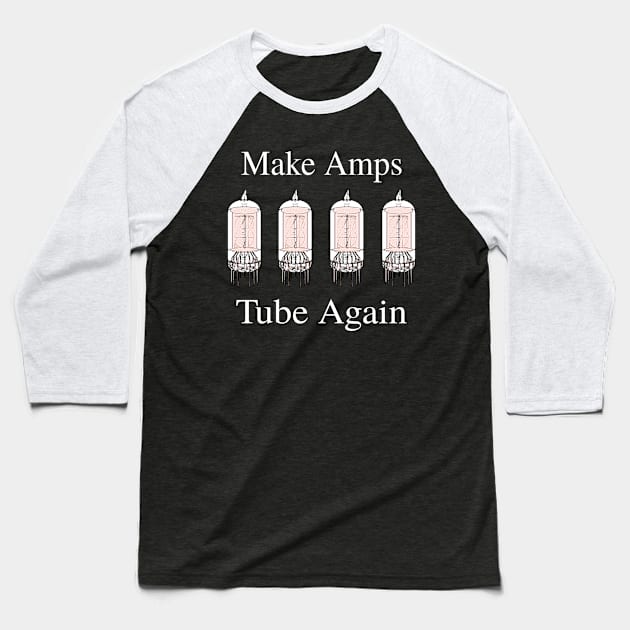 Make Amps Tube Again - Funny Guitar Music Tee Baseball T-Shirt by blueversion